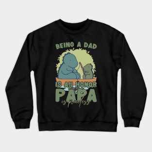 Father's Day Being a Dad is an Honor Papa is Priceless Daddy Crewneck Sweatshirt